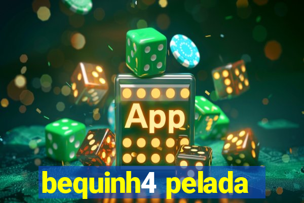 bequinh4 pelada