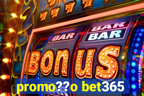 promo??o bet365