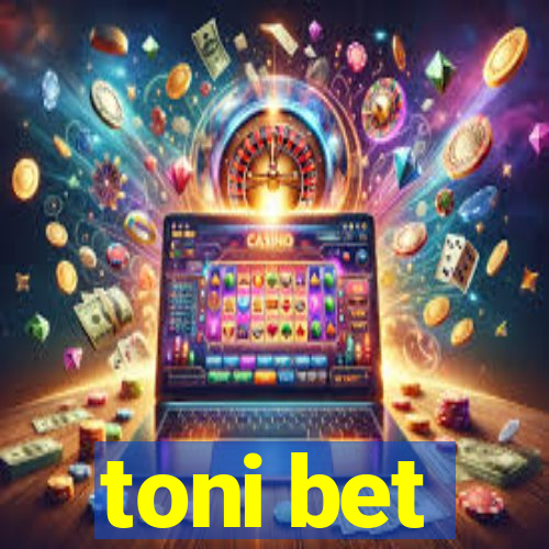 toni bet