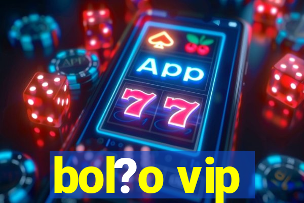 bol?o vip