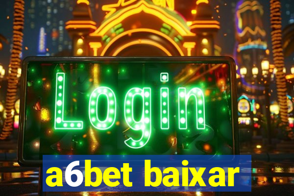 a6bet baixar