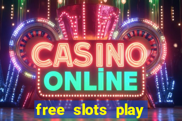 free slots play for free