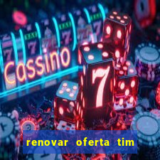 renovar oferta tim beta mensal