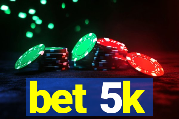 bet 5k