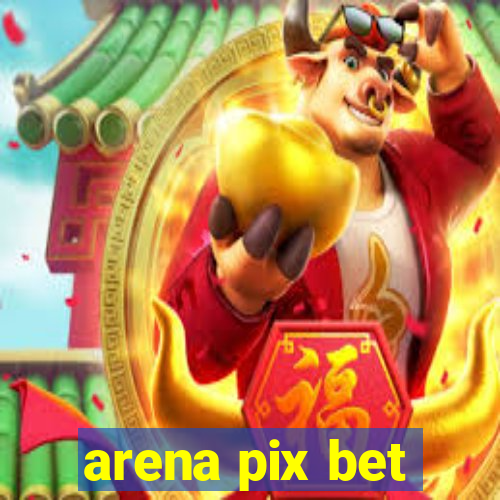 arena pix bet