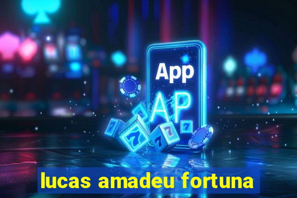 lucas amadeu fortuna