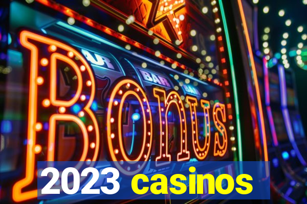 2023 casinos