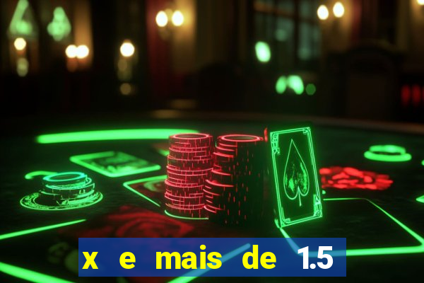 x e mais de 1.5 betano o que significa