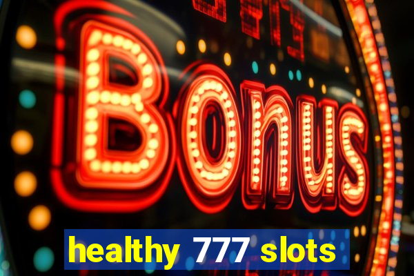 healthy 777 slots