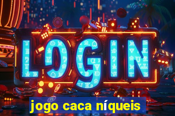 jogo caca níqueis