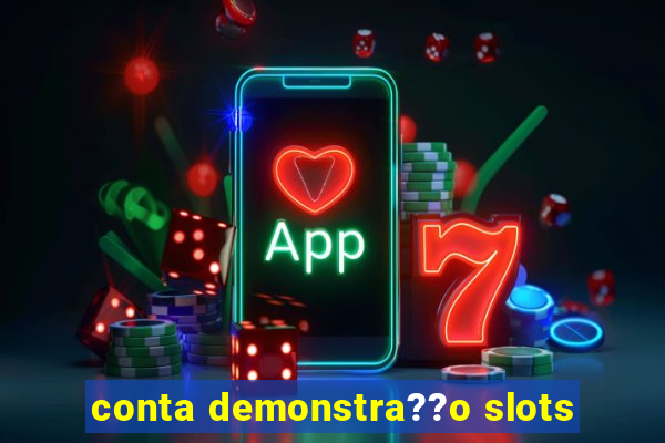 conta demonstra??o slots