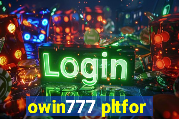 owin777 pltfor