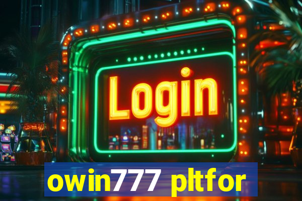 owin777 pltfor