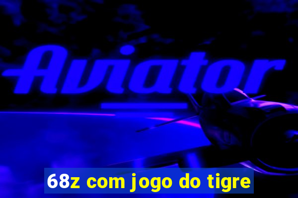 68z com jogo do tigre