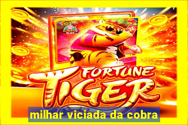 milhar viciada da cobra