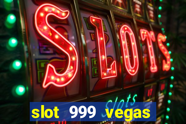 slot 999 vegas game ll