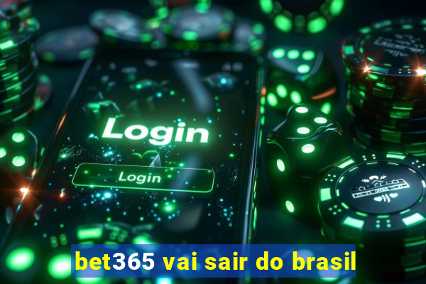 bet365 vai sair do brasil