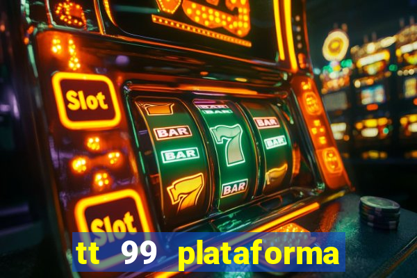 tt 99 plataforma de jogos