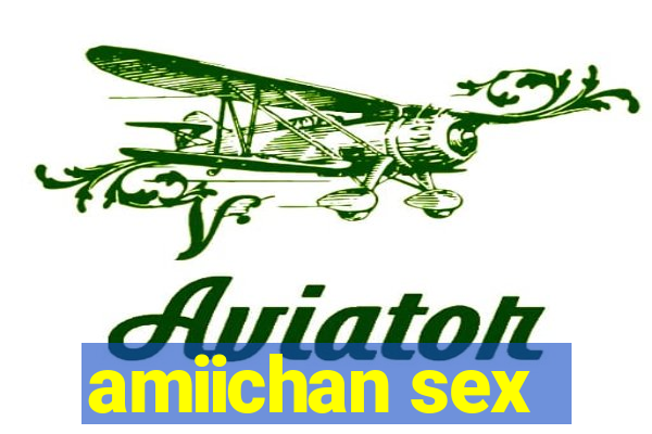 amiichan sex