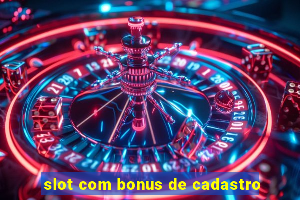 slot com bonus de cadastro