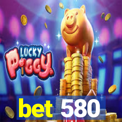 bet 580