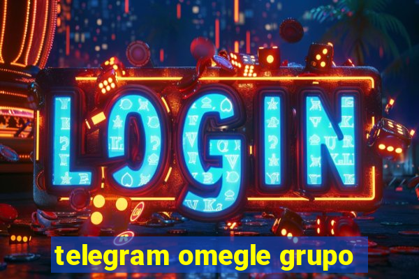 telegram omegle grupo