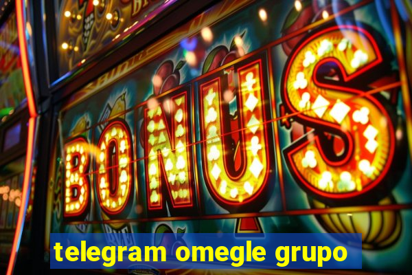 telegram omegle grupo