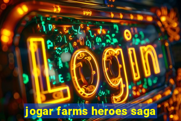 jogar farms heroes saga