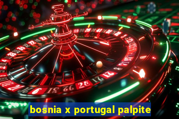 bosnia x portugal palpite