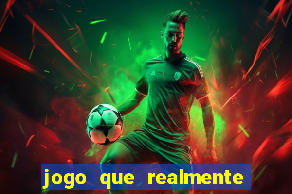 jogo que realmente dá dinheiro