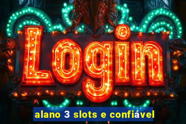 alano 3 slots e confiável