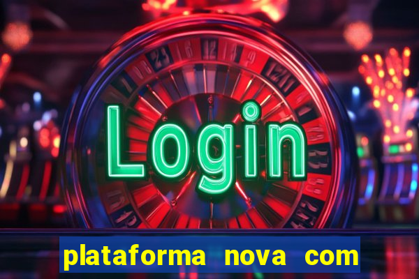 plataforma nova com bonus de cadastro sem deposito