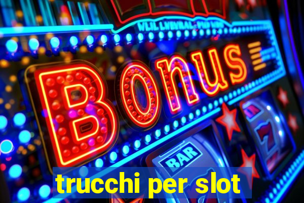 trucchi per slot