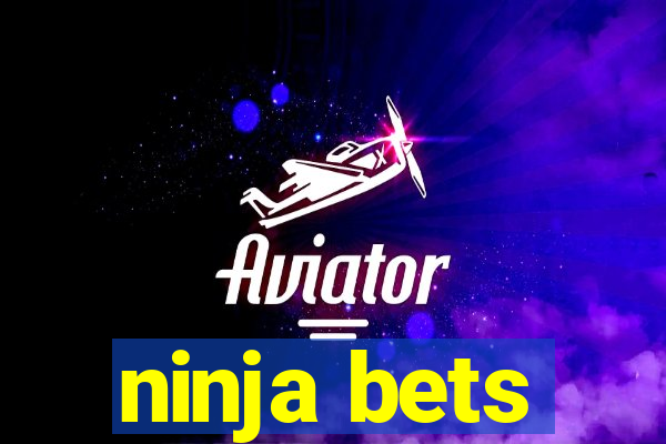 ninja bets