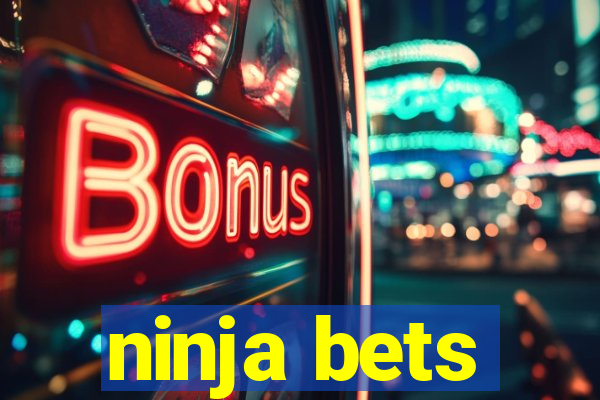 ninja bets