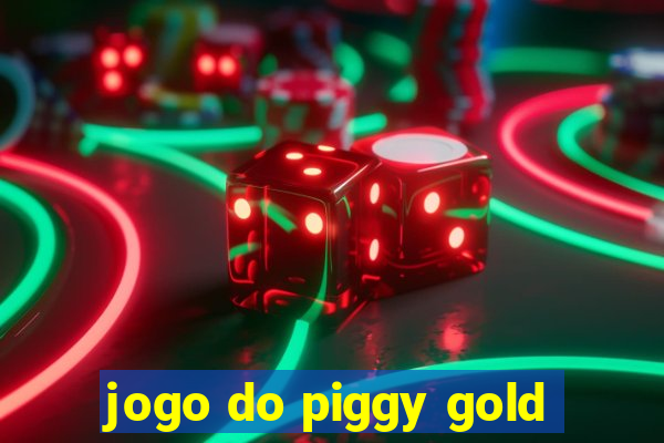 jogo do piggy gold