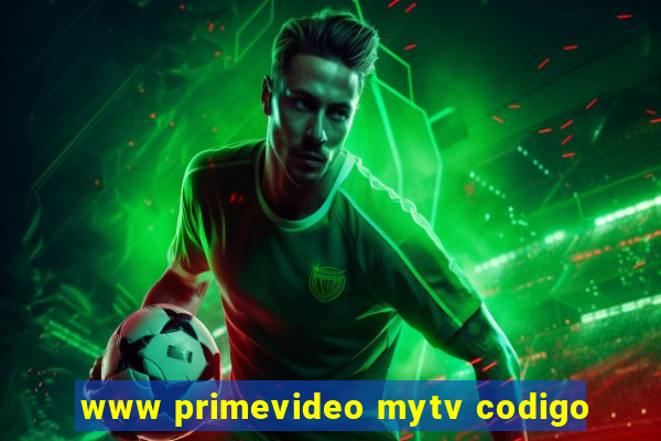 www primevideo mytv codigo