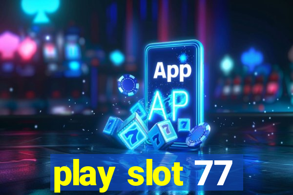 play slot 77