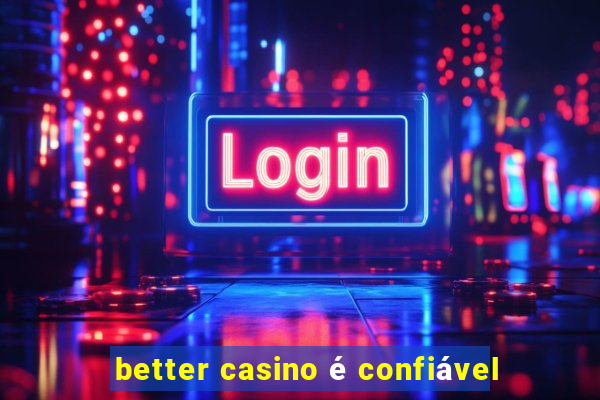 better casino é confiável