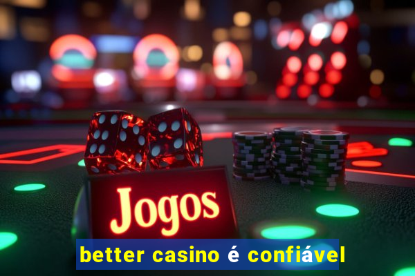 better casino é confiável