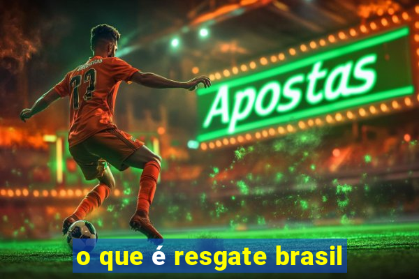 o que é resgate brasil