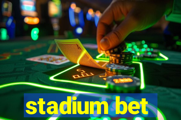 stadium bet