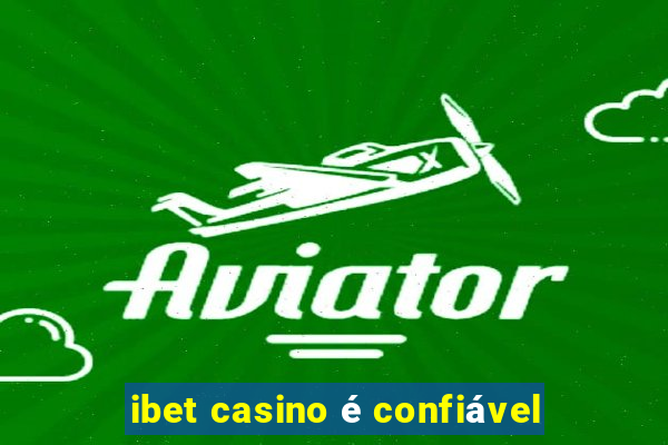 ibet casino é confiável