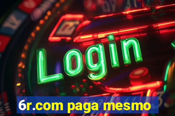 6r.com paga mesmo