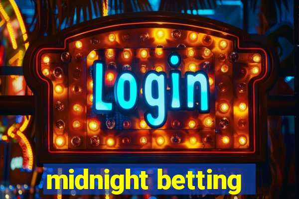 midnight betting