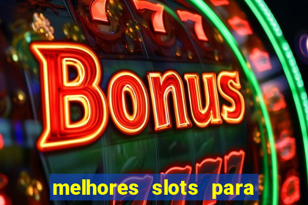 melhores slots para ganhar dinheiro