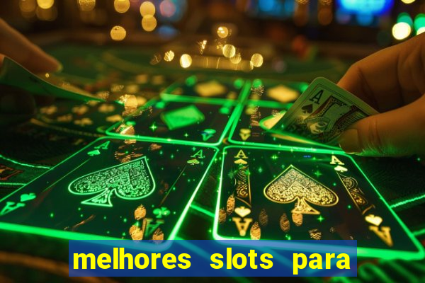 melhores slots para ganhar dinheiro