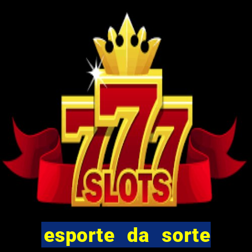 esporte da sorte casino login entrar