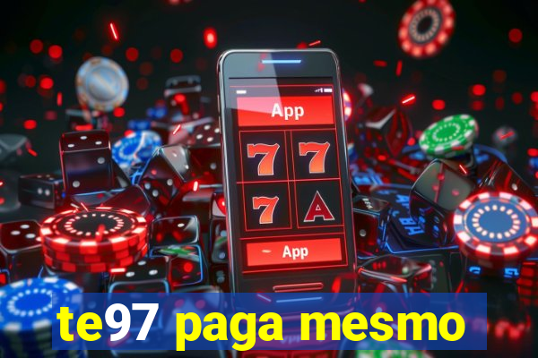 te97 paga mesmo