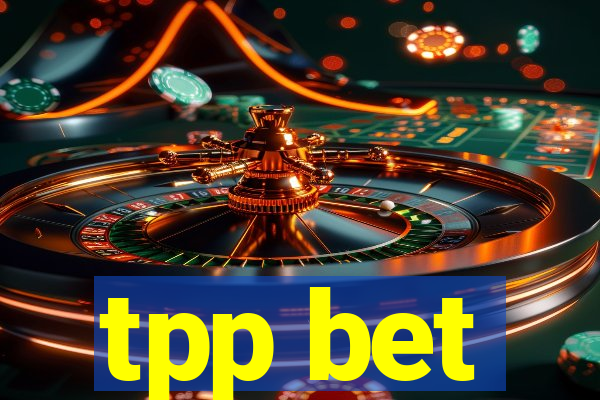 tpp bet